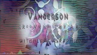 Vanderson Vs  Witchleaf - Groove Is The Art (play on the Spectralis 2)