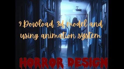 [HORROR GAME DESIGN]-9.Dowload 3d model and using animation system-Thêm model và animation.