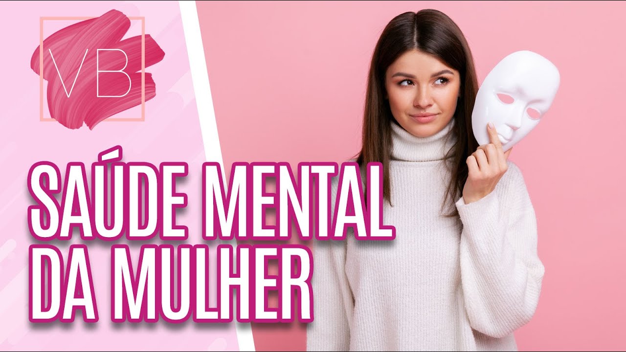 Saiba quais são as questões que mais afetam a saúde mental da mulher - Você Bonita (14/06/2023)
