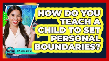 How Do You Teach A Child To Set Personal Boundaries? - Gen Alpha Adventures