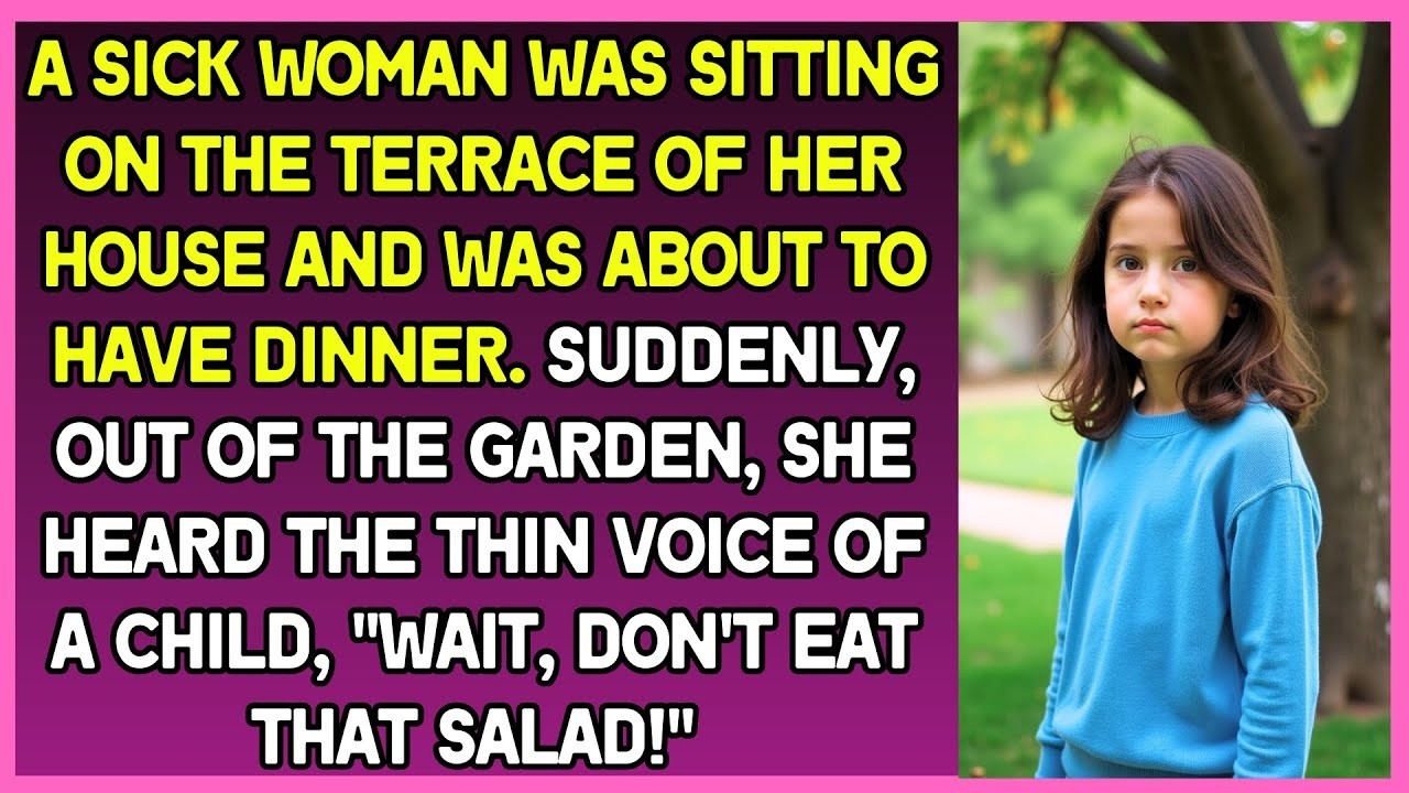 Woman was eating on the terrace  Suddenly, she heard the voice of a child,  Don't eat that salad!