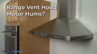 Range Vent Hood Hums — Range Vent Hood Troubleshooting