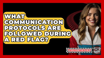 What Communication Protocols Are Followed During A Red Flag? - The Racing Xpert