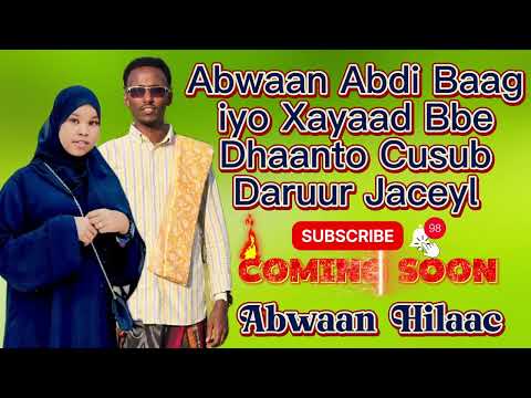 ABWAAN ABDI BAAG IYO XAYAAD BBE DHAANTO CUSUB DARUUR JACEYL MUSIC 2025