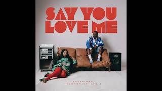 Say You Love Me  Shekhinah X Brandon Dhludhlu