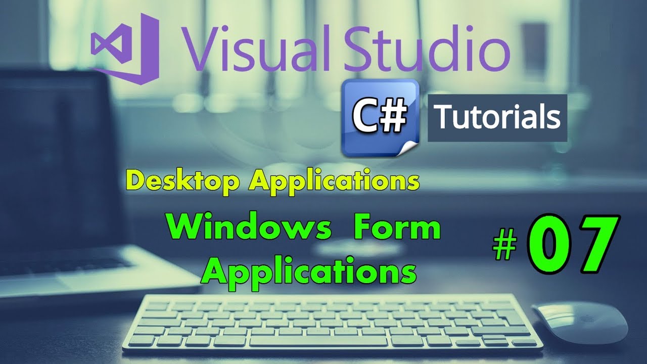 Windows Form Application C Tutorial For Beginners C Sharp Desktop Application Tutorial 07 Youtube