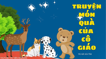 TRUYỆN MÓN QUÀ CỦA CÔ GIÁO/THƯ VIỆN MẦM NON/ TRUYỆN MẦM NON