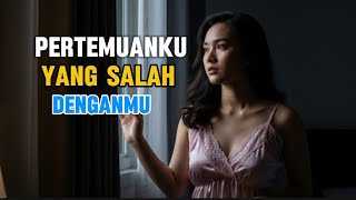 PETEMUAN YANG SALAH DENGANMU