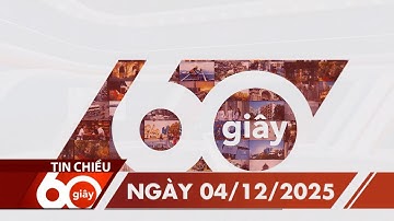60 Giây Chiều - Ngày 04/12/2025 | HTV Tin tức