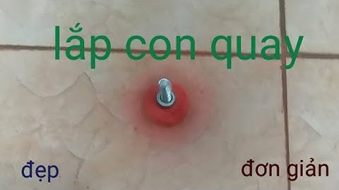 Hướng Dẫn Lắp Con Quay Bằng Bộ Lắp Ráp Mô Hình Kĩ Thuật Lớp 4 và 5