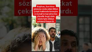 Survivora veda eden Dilan Çıtaka bayhanın övgü dolu sözleri gündem oldu