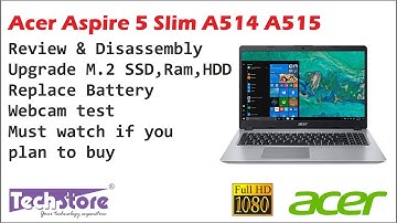 Acer Aspire 5 A514 A515 : Review disassemble upgrade ram m.2 ssd hdd webcam test easy diy