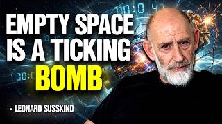 Why the Vacuum Will Destroy Everything | Leonard Susskind