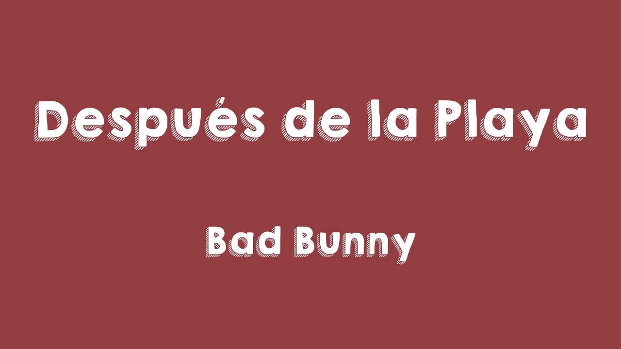 Después de la Playa Bad Bunny (Lyrics Version) 💟 YouTube