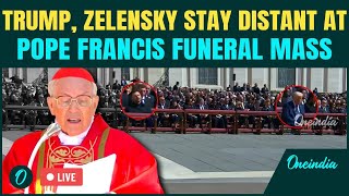 Pope Francis Funeral LIVE | Trump, Zelensky AVOID Each Other , Sit Seats Apart | Vatican LIVE