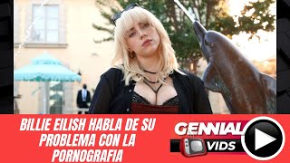 BILLIE EILISH HABLA DE SU PROBLEMA CON LA PORNOGRAFIA