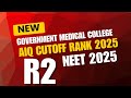 New Medical Colleges R2 AIQ Cutoff Rank 2025|The Aid of Learning