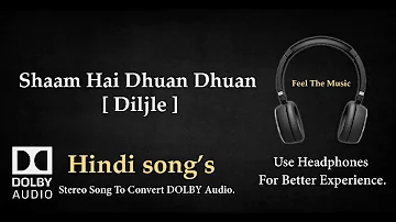 Shaam Hai Dhuan Dhuan-Diljajle - Dolby audio song