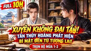 Full 10H | Xuyên Không Về Đại Tần, Chưa Kịp Giấu Thân Phận Đã Bị Tần Thủy Hoàng Phát Hiện! | Mùa 1–2