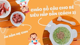 Cháo Bồ Câu Với Cách Nấu Này Bé Ăn Thun Thút, Mẹ Thử Ngay Nha | Ăn Dặm Mẹ Cam