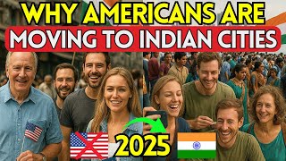 Why Are So Many AMERICANS Flocking to These INDIAN CITIES in 2025?