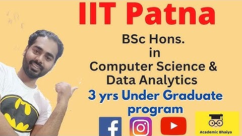 IIT Patna BSc (Hons.) in Computer Science and Data Analytics | IIT Patna BSc CSDA | Academic Bhaiya