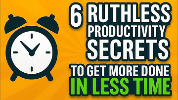 6 Ruthless Productivity Secrets to Get More Done in Less Time