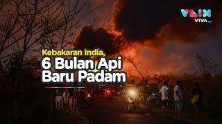 Kebakaran Dahsyat India, 6 Bulan Api Baru Bisa Dipadamkan