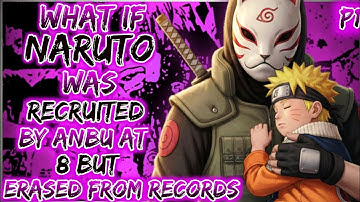 What If naruto was recruited by the anbu at age 8 but erased from records?