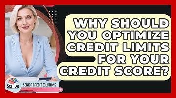 Why Should You Optimize Credit Limits For Your Credit Score? - Senior Credit Solutions