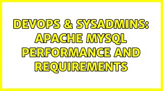 Celebrity DevOps & SysAdmins: Apache mysql performance and requirements (3 Solutions!!) Wealth