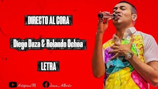 Directo Al Cora -Diego Daza & Rolando Ochoa (Letra)