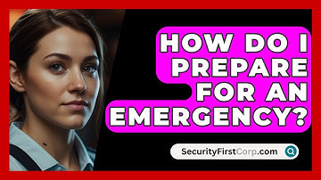 How Do I Prepare For An Emergency? - SecurityFirstCorp.com