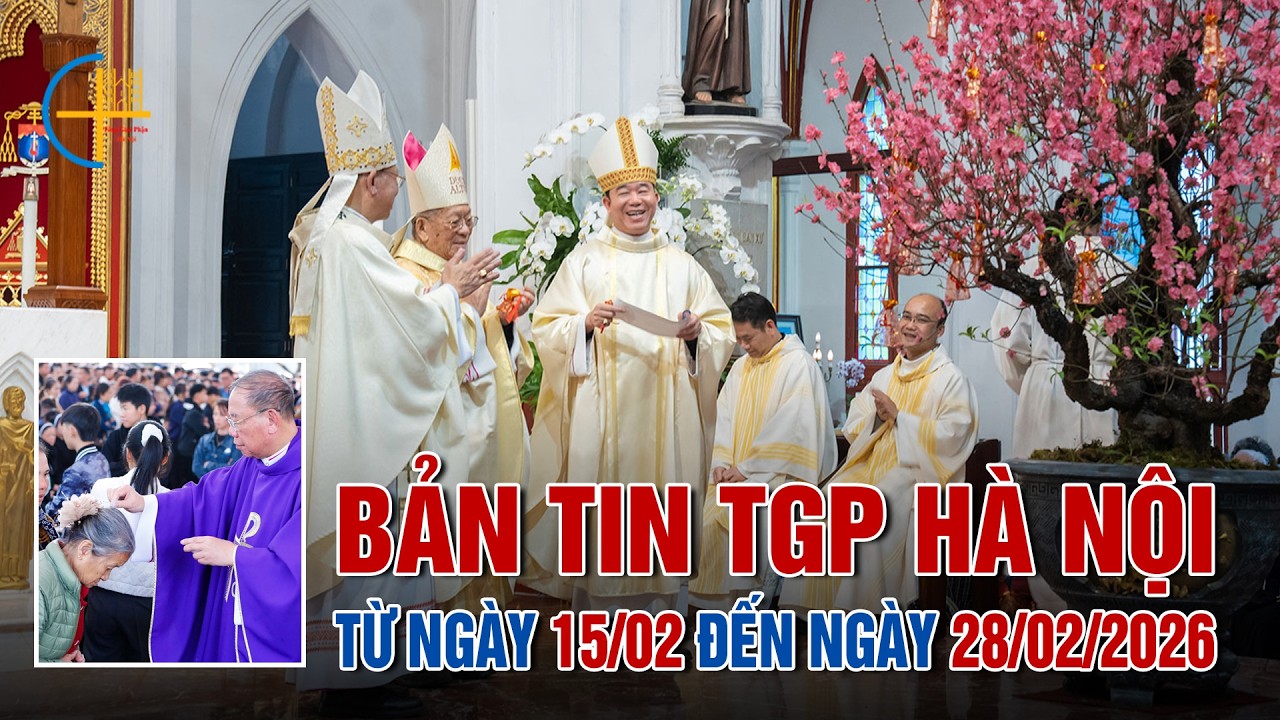 Bản Tin Tổng Hợp TGP Hà Nội (từ ngày 15/02 đến 28/02/2026)