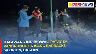 2 Indibidwal, Patay Sa Nangyaring Panunuog Sa Isang Barracks Sa Orion, Bataan Suspek, Hinahanap Na