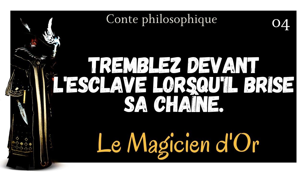 C4-Tremblez devant l'esclave lorsqu'il brise sa chaîne. Conte philosophique