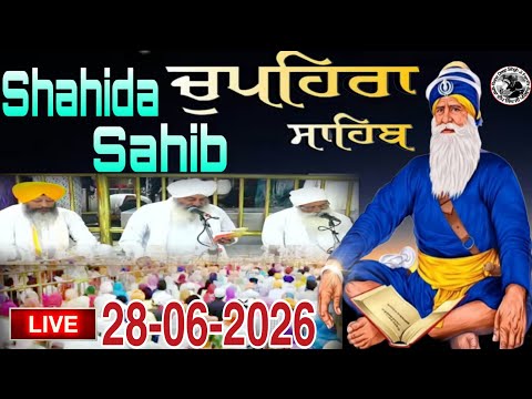 LIVE 28.06.2026 G. Shaheed Ganj Sahib | Chopehra Sahib | Baba Deep Singh Ji I Sahidan Sahib |