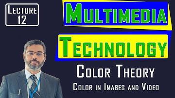 Multimedia Technology Lecture 12  | Color Theory | Color Data | Color in Images | RGB