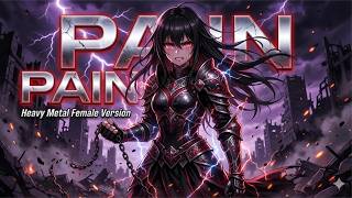 PAIN 🔥 Heavy Metal Female Version | Dark Rage Anthem 2026 | Epic Nightcore Rock Song