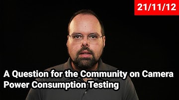 Interest in Camera Power Consumption Testing? - A Point in Focus 2021-11-12