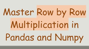 Master Row by Row Multiplication in Pandas and Numpy
