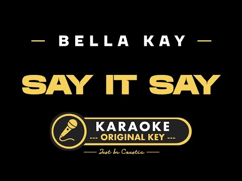 Bella Kay - Say it Say (Karaoke) Original Key