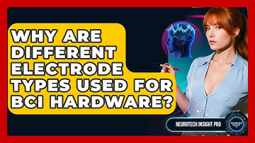 Why Are Different Electrode Types Used For BCI Hardware? - Neurotech Insight Pro