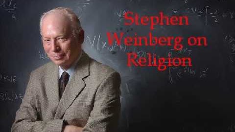 Steven Weinberg on Religion