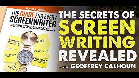 From Synopsis to Subplots - The Secrets of Screenwriting Revealed with Geoffrey Calhoun