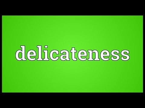Delicateness Meaning