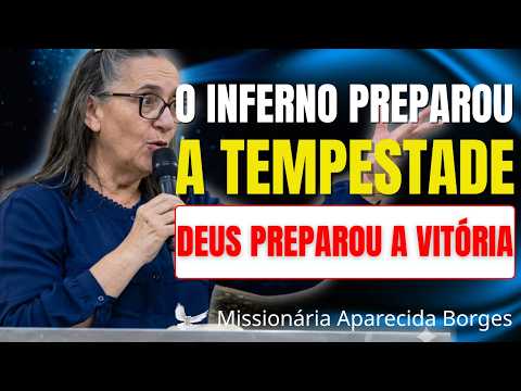 OS ÍNTIMOS DE DEUS VENCEM A TEMPESTADE E NÃO DESISTEM | Missionária Aparecida Borges