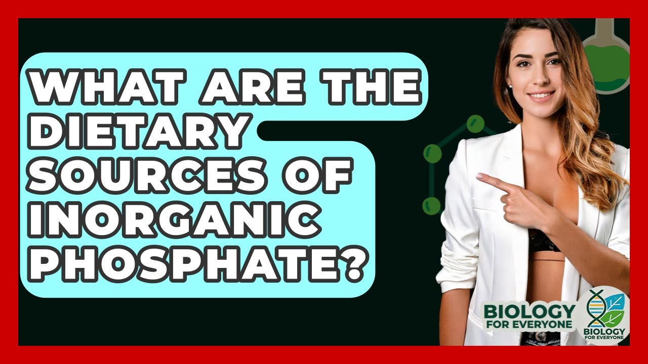 What Are The Dietary Sources Of Inorganic Phosphate? - Biology For Everyone
