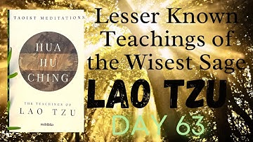 Hua Hu Ching/ Lao Tzu/Day 63/ Wisest Alchemist Sage/Original Inspiration for Taoism / Daoism Laozi