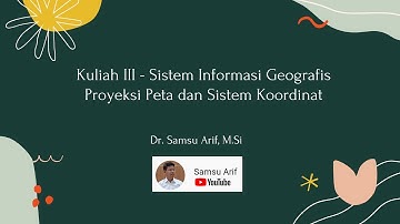 Kuliah SIG 3 - Proyeksi Peta dan Sistem Koordinat